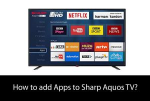 How to add Apps to Sharp Aquos TV How to add Apps to Sharp Aquos TV