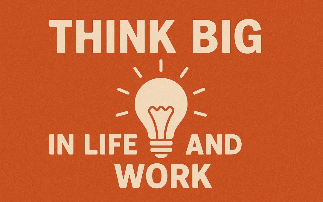 Thinking Big in Life and Work