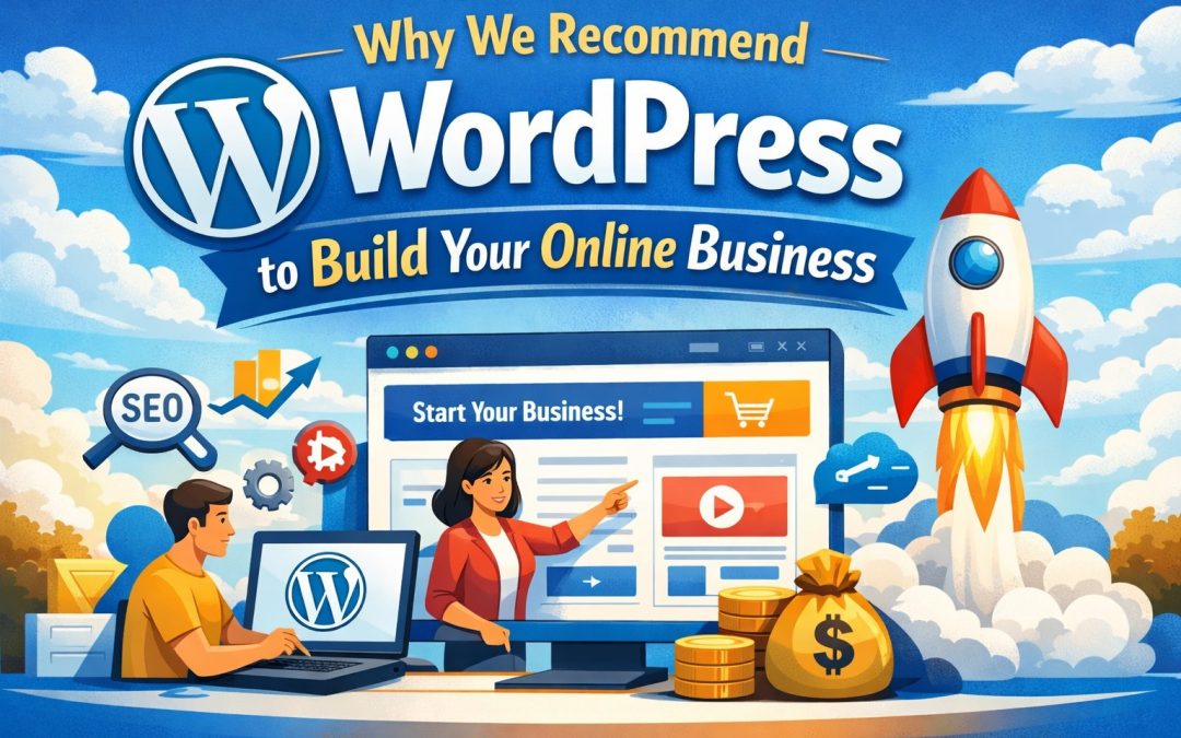 Why We Recommend WordPress to Build Your Online Business