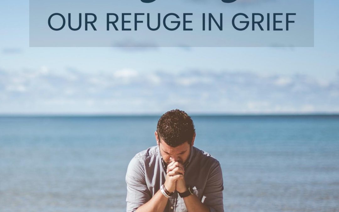 Jesus – Our Refuge in Grief