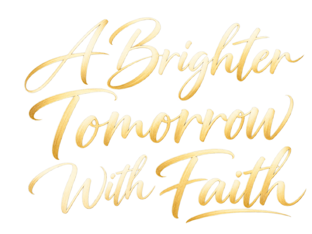 a-brighter-tomorrow a Brighter Tomorrow With Faith